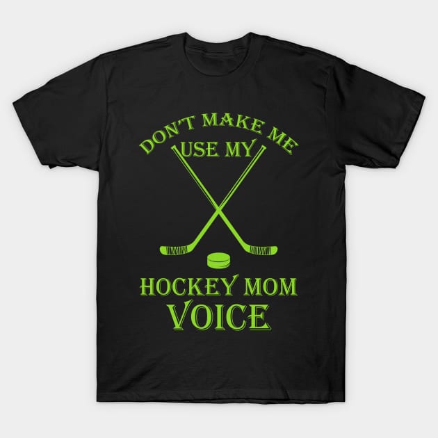 Don't make me use my hockey mom voice T-Shirt by fiar32